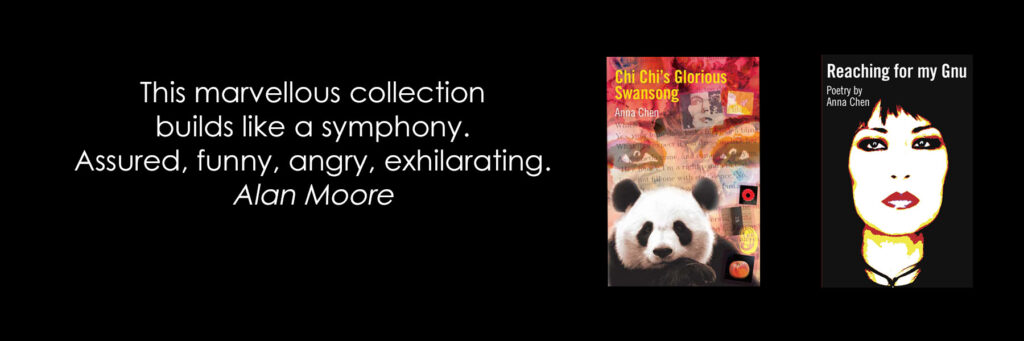 Anna Chen poetry books Reaching for my Gnu and Chi Chi's Glorious Swansong from Aaaargh! Press. Alan Moore quote.